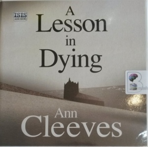 A Lesson in Dying written by Ann Cleeves performed by Simon Mattacks on Audio CD (Unabridged)
